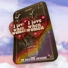 Load image into Gallery viewer, I love when women